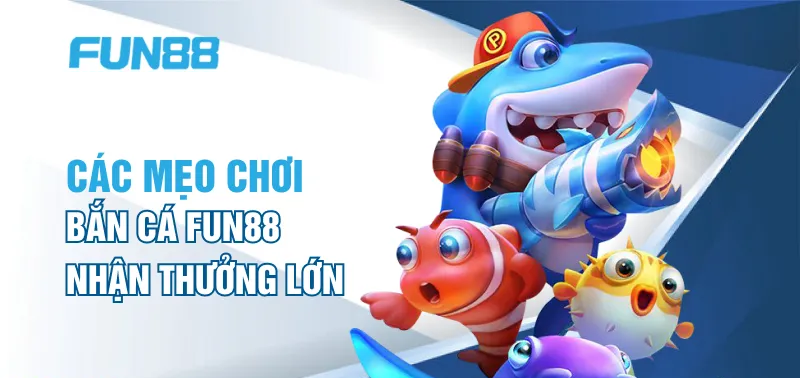 Mẹo khi chơi game bắn cá tại Fun88 nên biết: