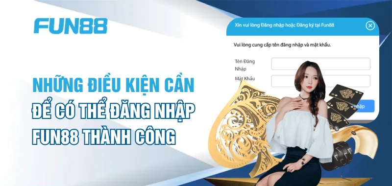 Những điều kiện cần để có thể đăng nhập FUN88 thành công