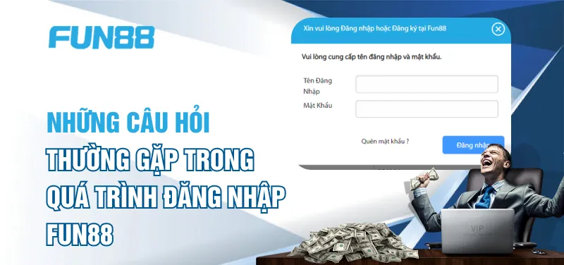 Những câu hỏi thường gặp trong quá trình đăng nhập FUN88