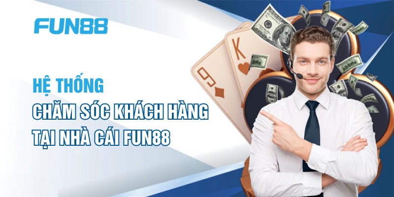 Dịch vụ chăm sóc khách hàng tại cổng game Fun88