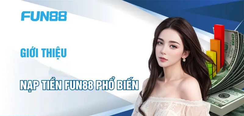 Nạp tiền tại nhà cái Fun88 được gì? 