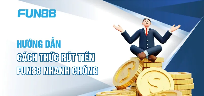 Hướng dẫn cụ thể cách rút tiền Fun88 nhanh nhất